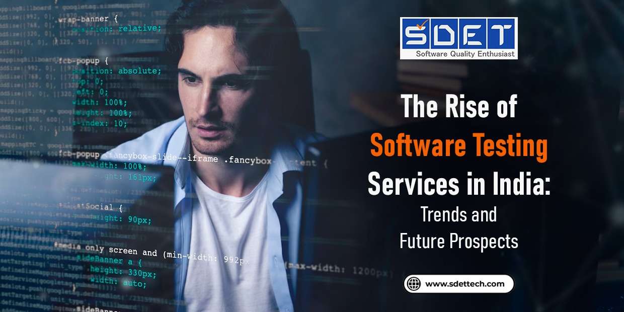 Featured image for The Rise of Software Testing Services in India: Trends and Future Prospects
