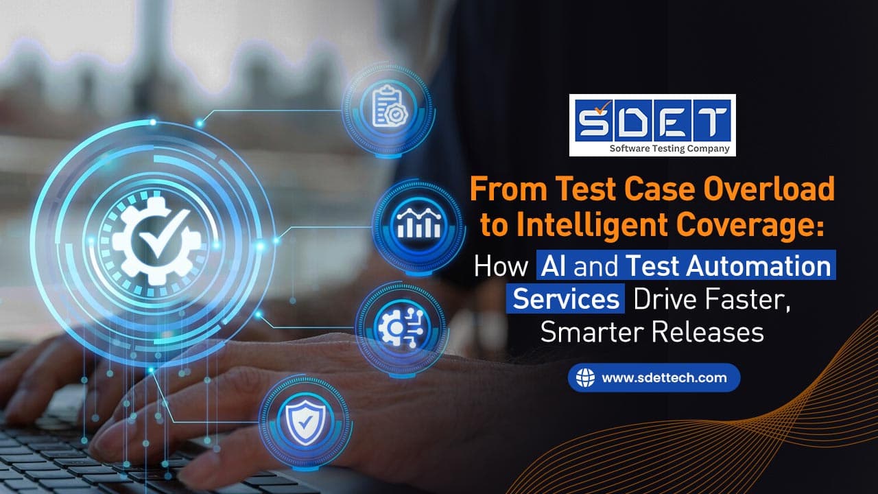 Featured image for From Test Case Overload to Intelligent Coverage: How AI and Test Automation Services Drive Faster, Smarter Releases