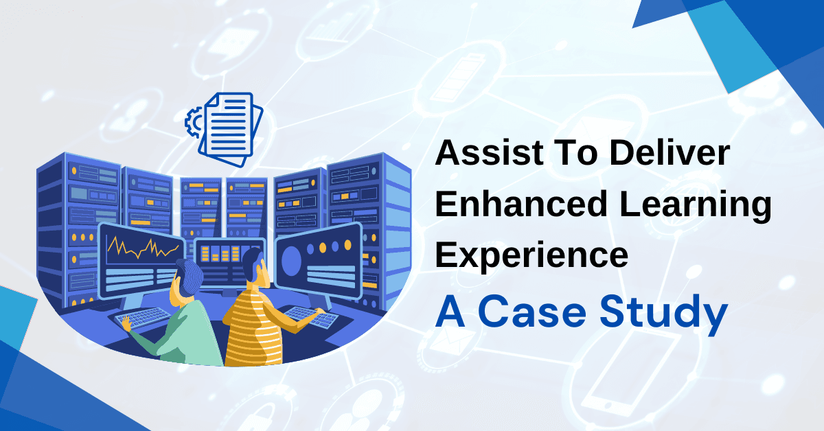 Featured image for Assist To Deliver Enhanced Learning Experience – A Case Study