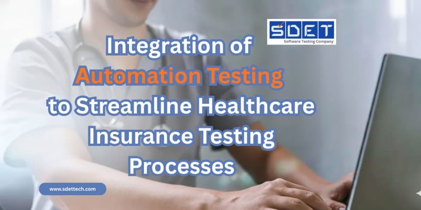 Featured image for Integration of Automation Testing to Streamline Healthcare Insurance Testing Processes