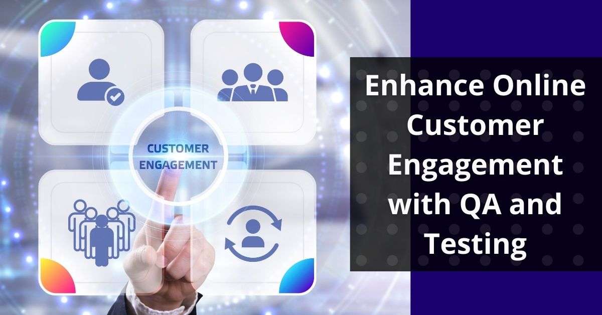 Enhance online customer engagement with QA and Testing