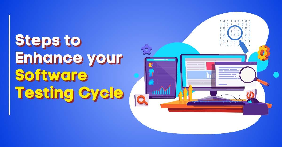 Steps to enhance your software testing cycle