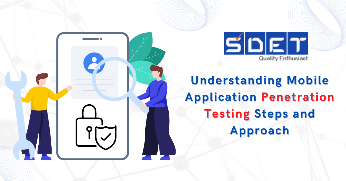 Understanding Mobile Application Penetration Testing Steps and Approach