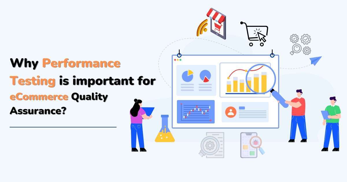 Why is performance testing important for an eCommerce Quality Assurance?