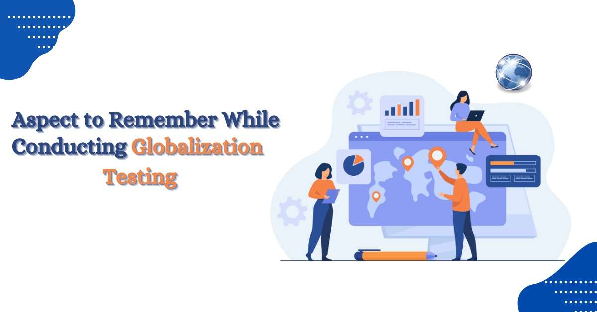 Aspects of Consideration while Conducting Globalization Testing