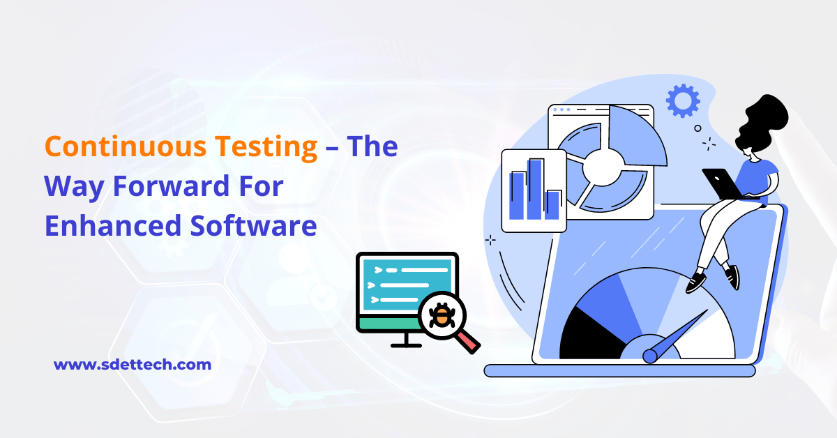 Continuous Testing – The Way Forward For Enhanced Software