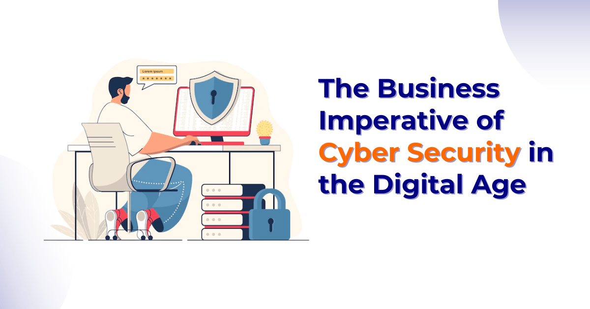 The business imperative of cyber security in the digital age