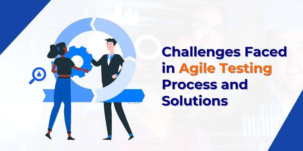 Challenges faced in agile testing process and solutions