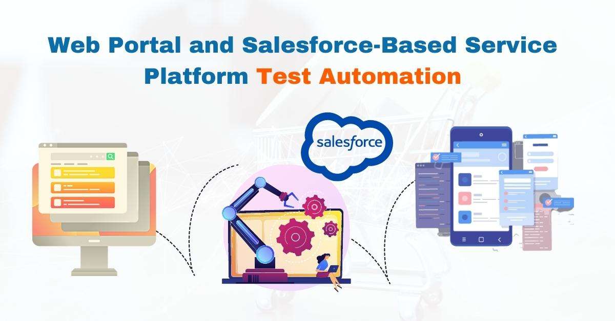 Web Portal and Salesforce-based Service Platform Test Automation