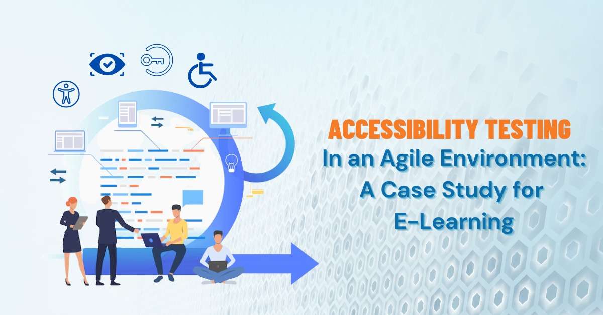 Accessibility Testing in an Agile Environment: A Case Study for E-Learning
