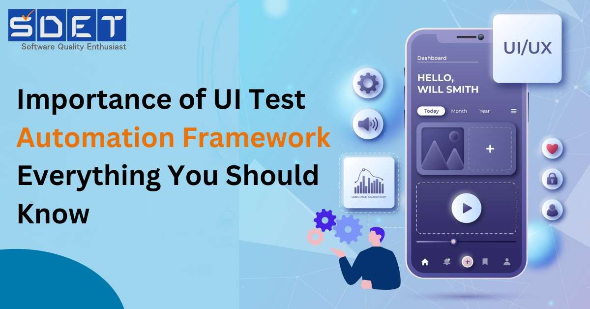 Importance of UI Test Automation Framework – Everything You Should Know