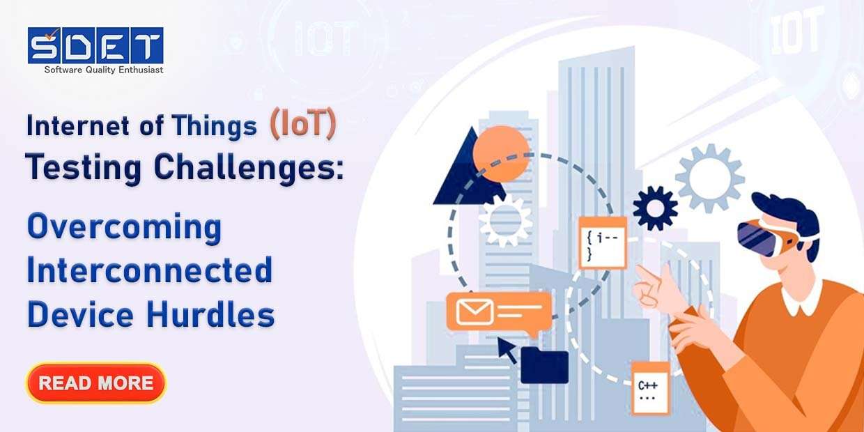 Internet of Things (IoT) Testing Challenges: Overcoming Interconnected Device Hurdles image
