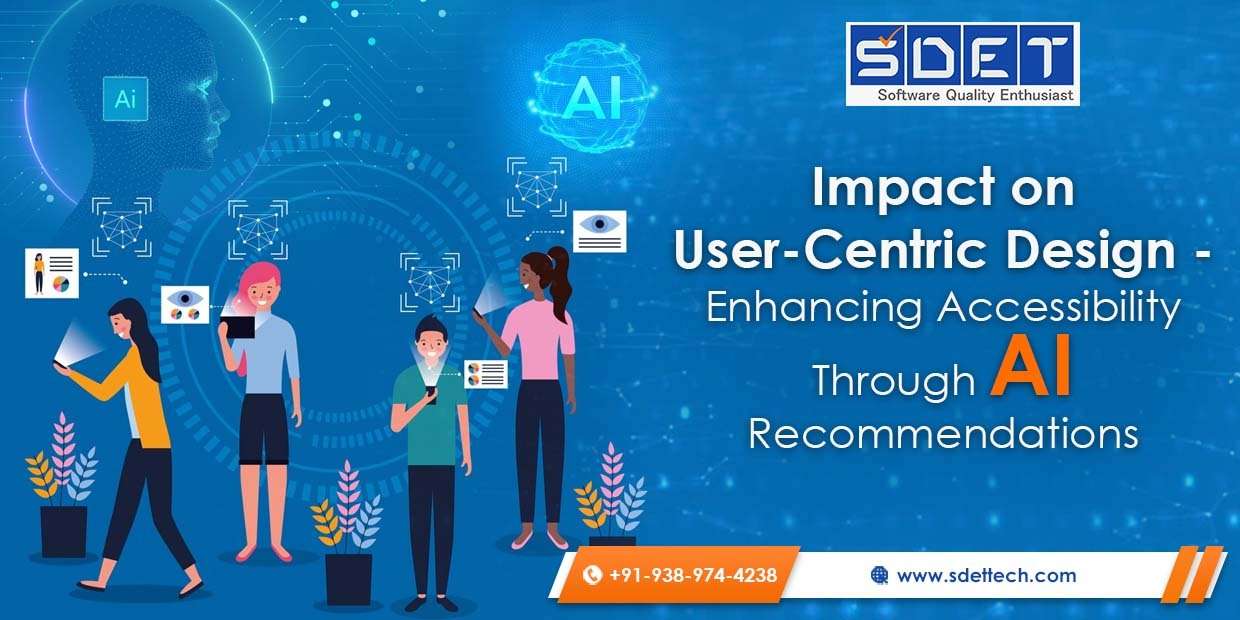 SDET’s Impact on User-Centric Design – Enhancing Accessibility Through AI Recommendations