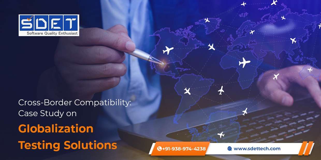 Cross-Border Compatibility: Case Study on Globalization Testing Solutions
