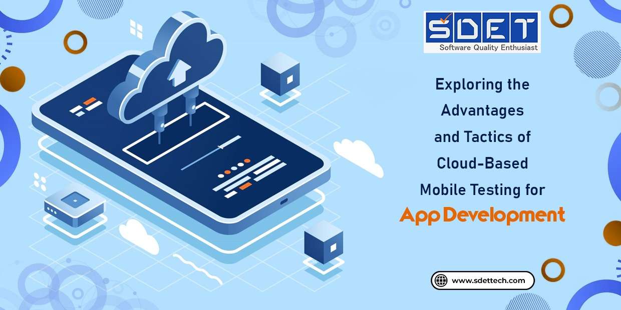 Exploring the Advantages and Tactics of Cloud-Based Mobile Testing for App Development image